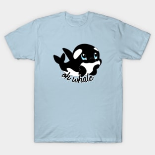 Oh whale Orca T-Shirt